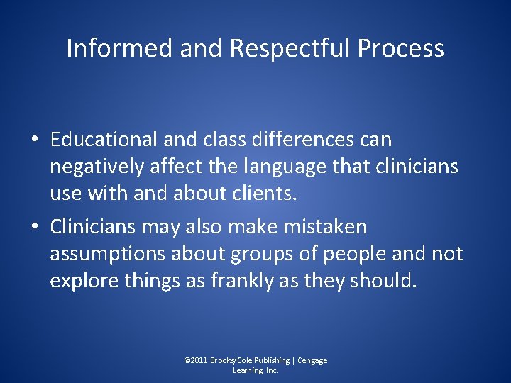 Informed and Respectful Process • Educational and class differences can negatively affect the language