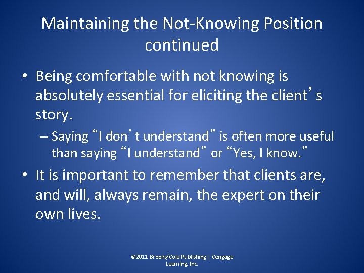 Maintaining the Not-Knowing Position continued • Being comfortable with not knowing is absolutely essential