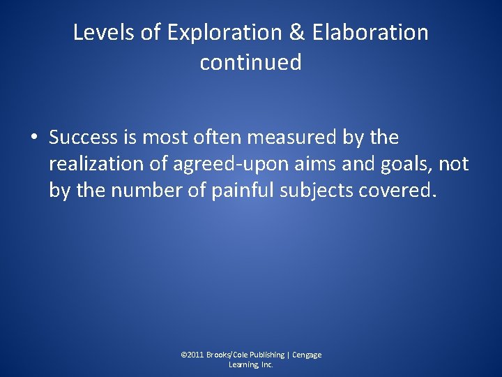 Levels of Exploration & Elaboration continued • Success is most often measured by the