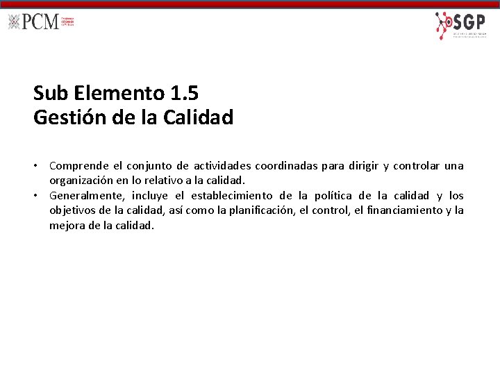 Sub Elemento 1. 5 Gestión de la Calidad • Comprende el conjunto de actividades