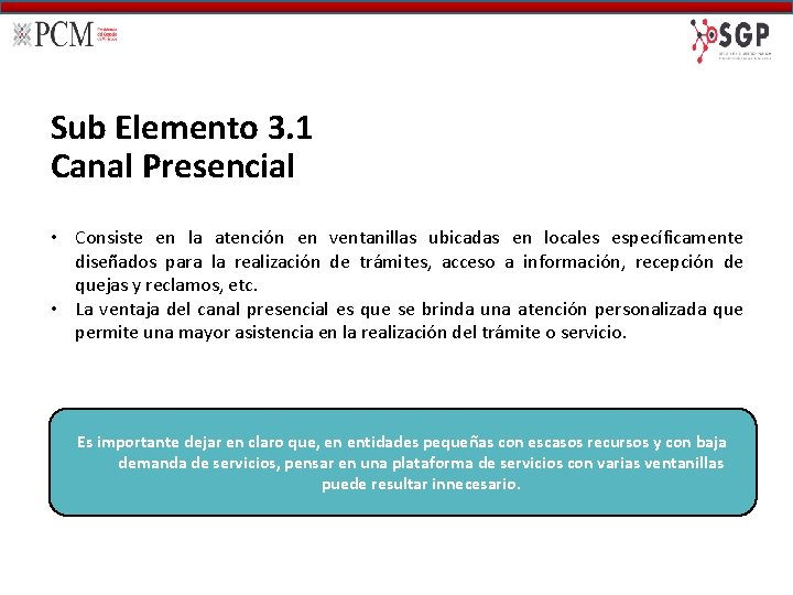 Sub Elemento 3. 1 Canal Presencial • Consiste en la atención en ventanillas ubicadas