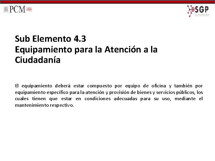 Sub Elemento 4. 3 Equipamiento para la Atención a la Ciudadanía El equipamiento deberá