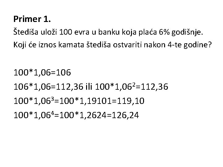 Primer 1. Štediša uloži 100 evra u banku koja plaća 6% godišnje. Koji će