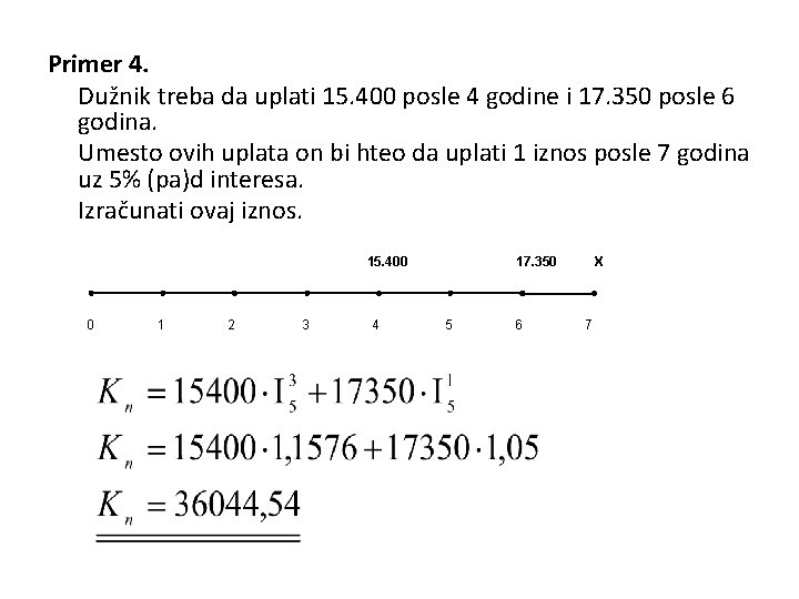 Primer 4. Dužnik treba da uplati 15. 400 posle 4 godine i 17. 350