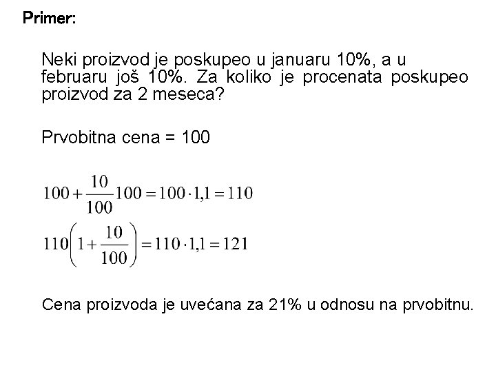 Primer: Neki proizvod je poskupeo u januaru 10%, a u februaru još 10%. Za