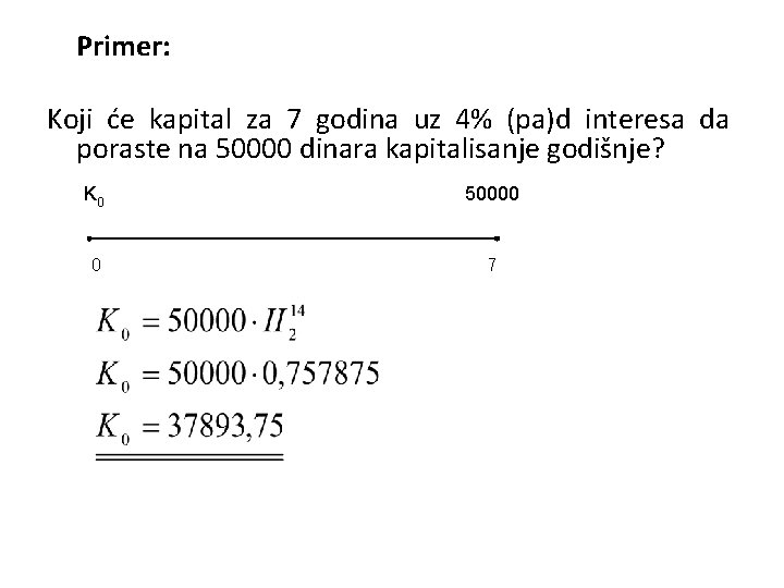 Primer: Koji će kapital za 7 godina uz 4% (pa)d interesa da poraste na