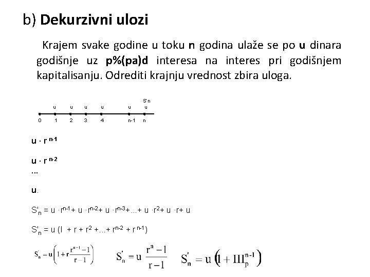 b) Dekurzivni ulozi Krajem svake godine u toku n godina ulaže se po u