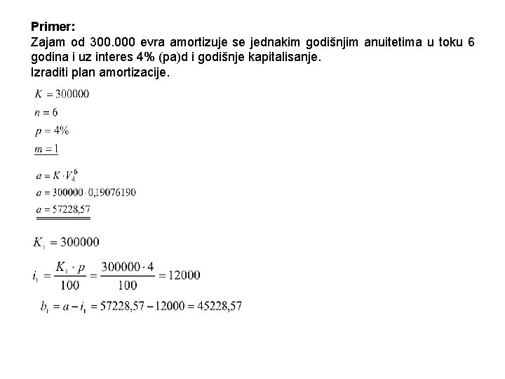 Primer: Zajam od 300. 000 evra amortizuje se jednakim godišnjim anuitetima u toku 6