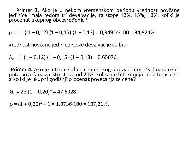  Primer 3. Ako je u nekom vremenskom periodu vrednost novčane jedinice imala redom