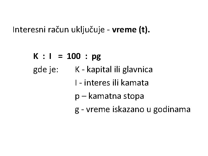 Interesni račun uključuje - vreme (t). K : I = 100 : pg gde