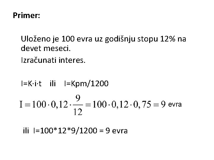 Primer: Uloženo je 100 evra uz godišnju stopu 12% na devet meseci. Izračunati interes.