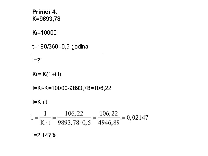 Primer 4. K=9893, 78 Kt=10000 t=180/360=0, 5 godina i=? Kt= K(1+i∙t) I=Kt-K=10000 -9893, 78=106,