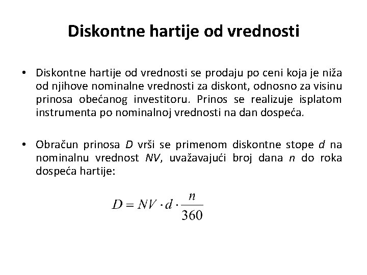 Diskontne hartije od vrednosti • Diskontne hartije od vrednosti se prodaju po ceni koja