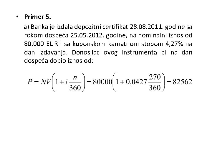  • Primer 5. a) Banka je izdala depozitni certifikat 28. 08. 2011. godine