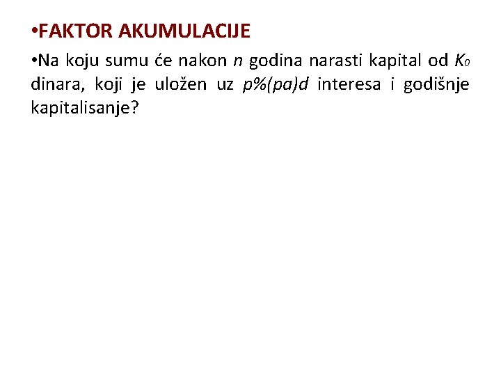  • FAKTOR AKUMULACIJE • Na koju sumu će nakon n godina narasti kapital