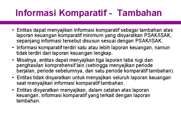 Informasi Komparatif - Tambahan • Entitas dapat menyajikan informasi komparatif sebagai tambahan atas laporan