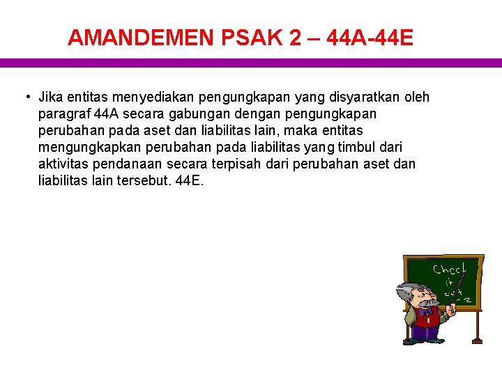 AMANDEMEN PSAK 2 – 44 A-44 E • Jika entitas menyediakan pengungkapan yang disyaratkan
