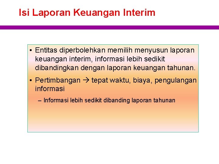 Isi Laporan Keuangan Interim • Entitas diperbolehkan memilih menyusun laporan keuangan interim, informasi lebih