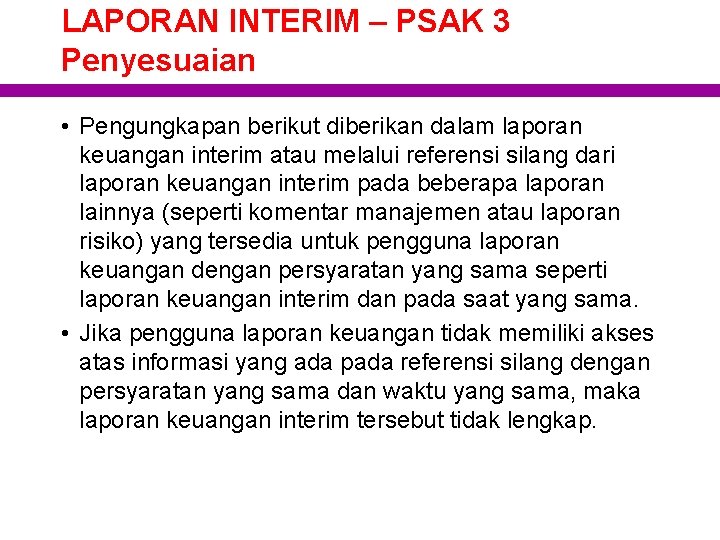 LAPORAN INTERIM – PSAK 3 Penyesuaian • Pengungkapan berikut diberikan dalam laporan keuangan interim