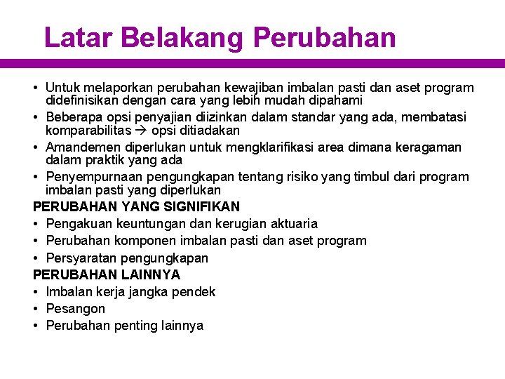Latar Belakang Perubahan • Untuk melaporkan perubahan kewajiban imbalan pasti dan aset program didefinisikan