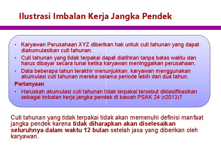 Ilustrasi Imbalan Kerja Jangka Pendek • Karyawan Perusahaan XYZ diberikan hak untuk cuti tahunan