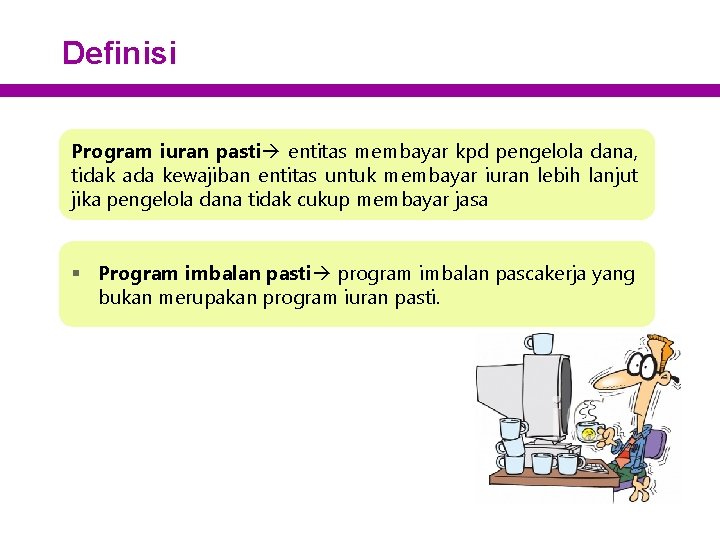Definisi Program iuran pasti entitas membayar kpd pengelola dana, tidak ada kewajiban entitas untuk