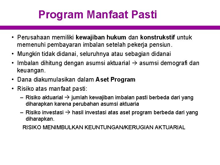 Program Manfaat Pasti • Perusahaan memiliki kewajiban hukum dan konstrukstif untuk memenuhi pembayaran imbalan