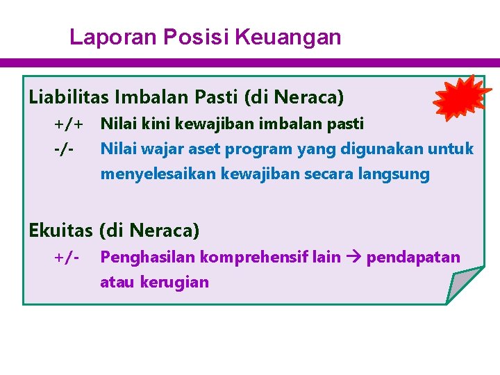 Laporan Posisi Keuangan Liabilitas Imbalan Pasti (di Neraca) +/+ Nilai kini kewajiban imbalan pasti