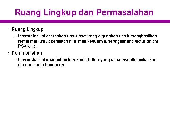 Ruang Lingkup dan Permasalahan • Ruang Lingkup – Interpretasi ini diterapkan untuk aset yang