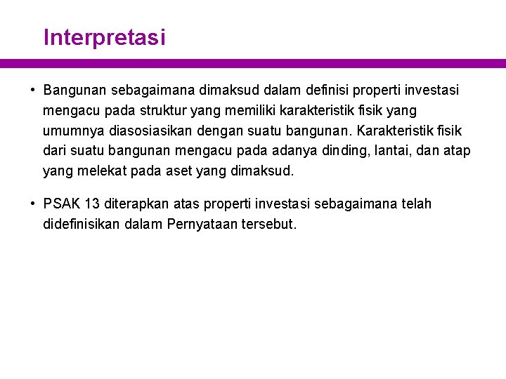 Interpretasi • Bangunan sebagaimana dimaksud dalam definisi properti investasi mengacu pada struktur yang memiliki