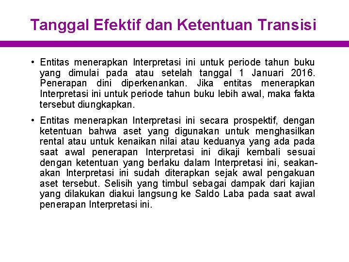 Tanggal Efektif dan Ketentuan Transisi • Entitas menerapkan Interpretasi ini untuk periode tahun buku