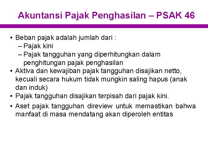 Akuntansi Pajak Penghasilan – PSAK 46 • Beban pajak adalah jumlah dari : –