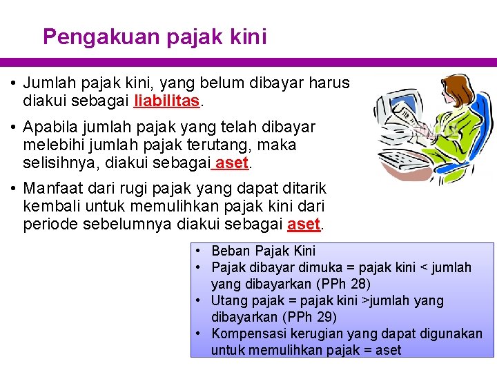 Pengakuan pajak kini • Jumlah pajak kini, yang belum dibayar harus diakui sebagai liabilitas.