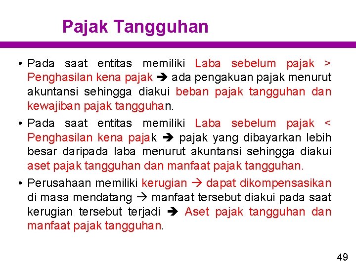 Pajak Tangguhan • Pada saat entitas memiliki Laba sebelum pajak > Penghasilan kena pajak