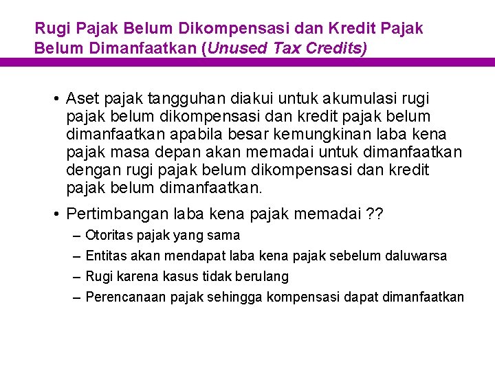 Rugi Pajak Belum Dikompensasi dan Kredit Pajak Belum Dimanfaatkan (Unused Tax Credits) • Aset