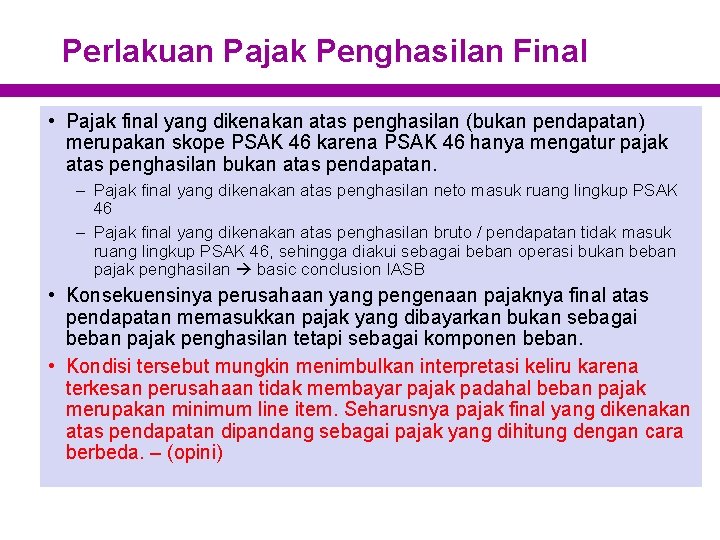 Perlakuan Pajak Penghasilan Final • Pajak final yang dikenakan atas penghasilan (bukan pendapatan) merupakan