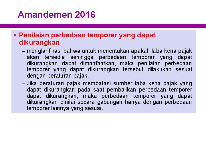 Amandemen 2016 • Penilaian perbedaan temporer yang dapat dikurangkan – menglarifikasi bahwa untuk menentukan