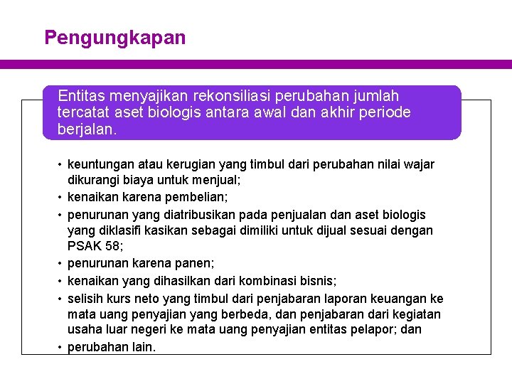 Pengungkapan Entitas menyajikan rekonsiliasi perubahan jumlah tercatat aset biologis antara awal dan akhir periode