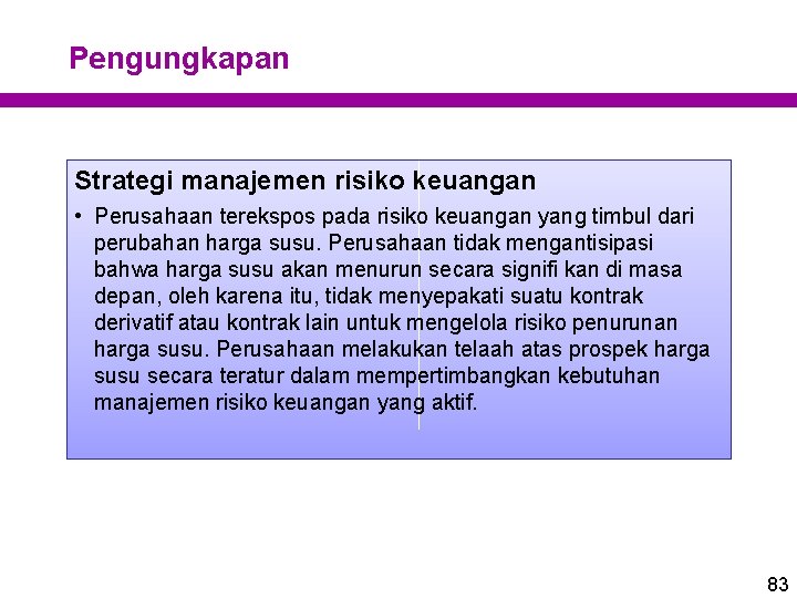 Pengungkapan Strategi manajemen risiko keuangan • Perusahaan terekspos pada risiko keuangan yang timbul dari