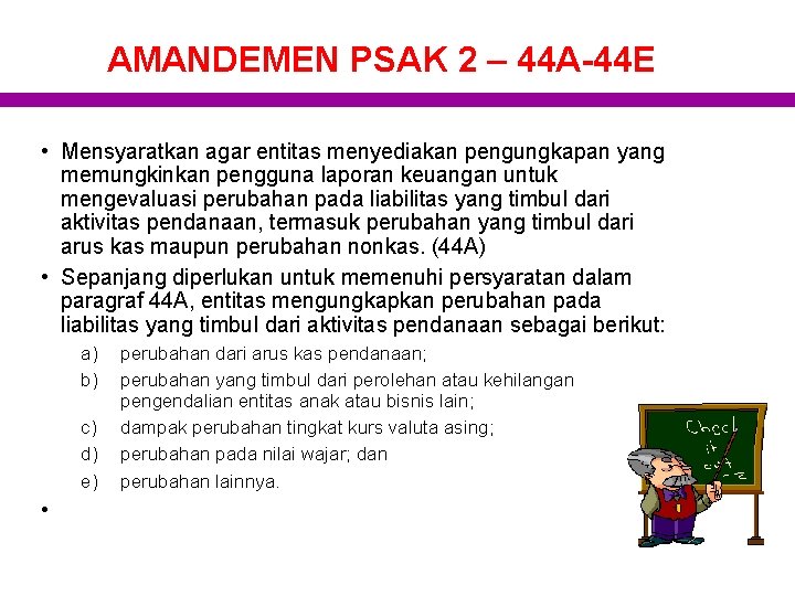 AMANDEMEN PSAK 2 – 44 A-44 E • Mensyaratkan agar entitas menyediakan pengungkapan yang