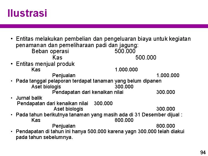 Ilustrasi • Entitas melakukan pembelian dan pengeluaran biaya untuk kegiatan penamanan dan pemeliharaan padi
