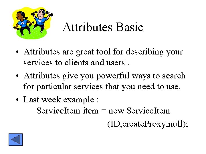 Attributes Basic • Attributes are great tool for describing your services to clients and