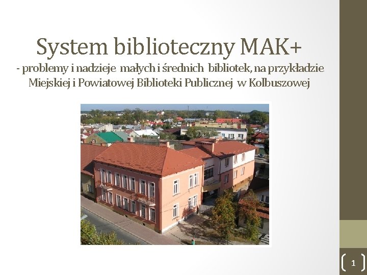 System biblioteczny MAK+ - problemy i nadzieje małych i średnich bibliotek, na przykładzie Miejskiej