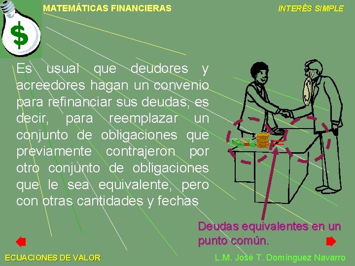 MATEMÁTICAS FINANCIERAS INTERÉS SIMPLE Es usual que deudores y acreedores hagan un convenio para