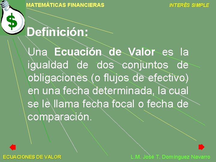 MATEMÁTICAS FINANCIERAS INTERÉS SIMPLE Definición: Una Ecuación de Valor es la igualdad de dos