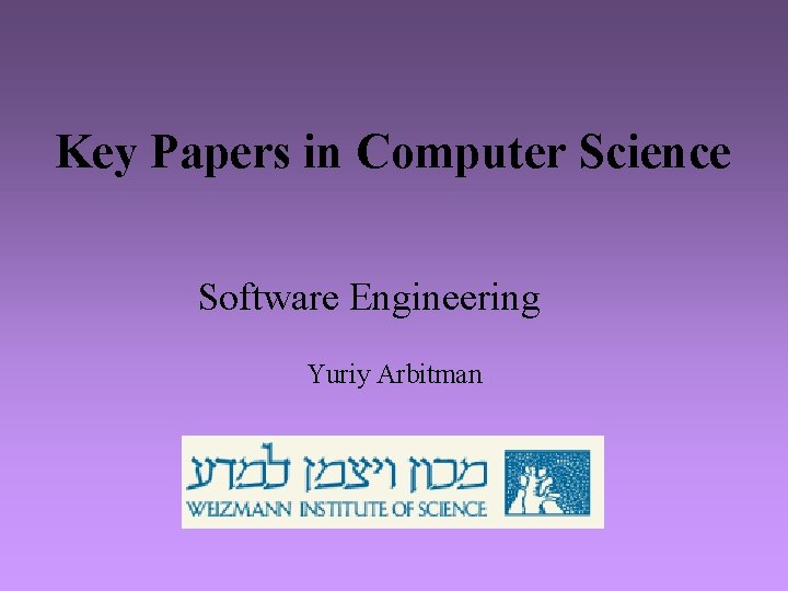 Key Papers in Computer Science Software Engineering Yuriy Arbitman Key Papers in Computer Science Software Engineering Yuriy Arbitman