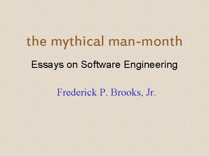 the mythical man-month Essays on Software Engineering Frederick P. Brooks, Jr. the mythical man-month Essays on Software Engineering Frederick P. Brooks, Jr.
