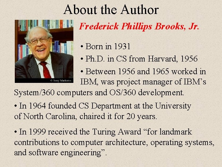 About the Author Frederick Phillips Brooks, Jr. • Born in 1931 • Ph. D. About the Author Frederick Phillips Brooks, Jr. • Born in 1931 • Ph. D.