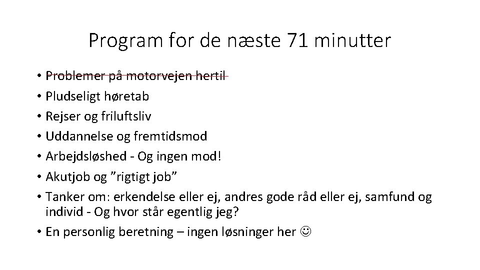 Program for de næste 71 minutter • Problemer på motorvejen hertil • Pludseligt høretab