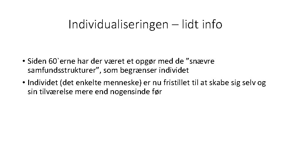 Individualiseringen – lidt info • Siden 60`erne har der været et opgør med de